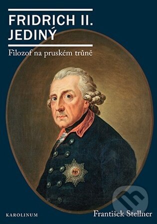 Kniha: Fridrich II. Jediný (František Stellner). Karolinum, 2026