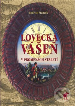 Levně Lovecká vášeň v proměnách staletí - Jindřich Francek - kniha z kategorie Poľovníctvo