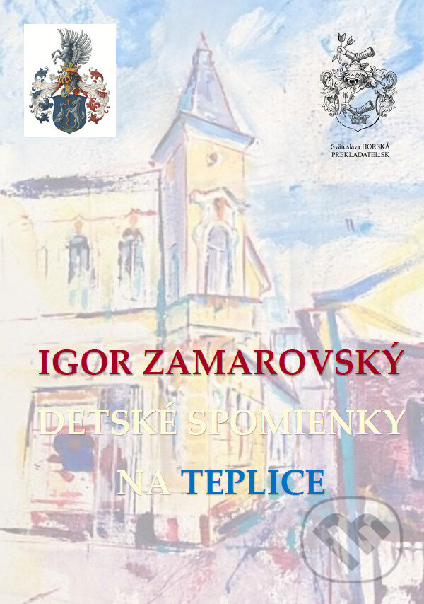 Kniha: Detské spomienky na Teplice (Igor Zamarovský). Svätoslava Horská-prekladatel.sk, 2026