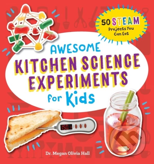 Kniha: Awesome Kitchen Science Experiments for Kids (Megan Olivia a Dr. Hall). Callisto Kids, 2020