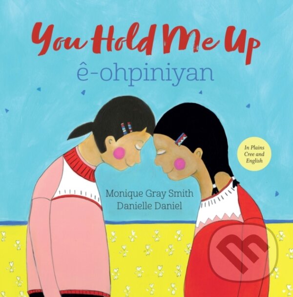 Kniha: You Hold Me Up / ê-ohpiniyan (Monique Gray Smith). , 2018