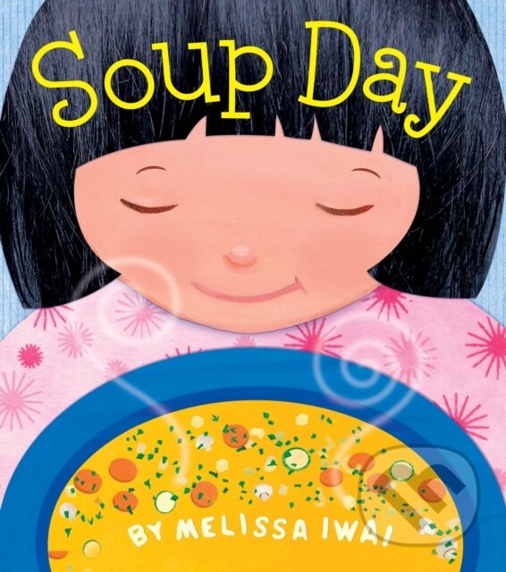 Kniha: Soup Day (Melissa Iwai). St Martin's Press, 2017