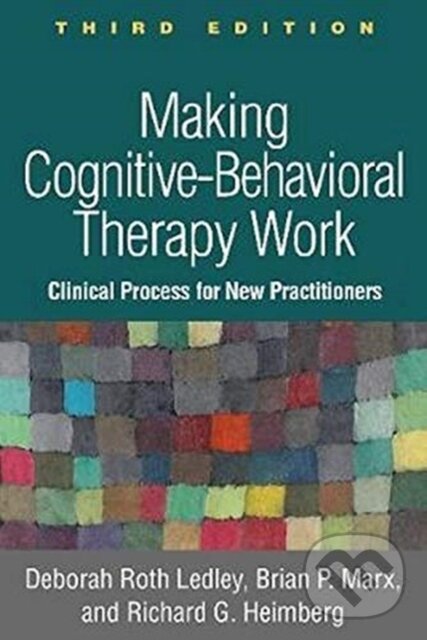 Kniha: Making Cognitive-Behavioral Therapy Work (Brian P. Marx, Richard G. Heimberg a Deborah Roth Ledley). Guilford Press, 2021