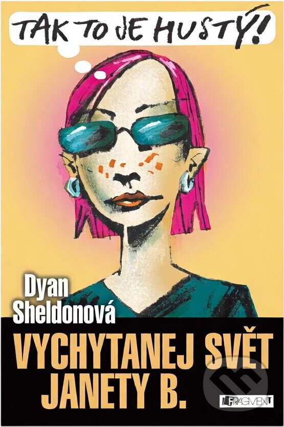 Kniha: Vychytanej svět Janety B.-Tak to je hustý! (Dyan Sheldon, Dyan Sheldonová a Sheldon Dyan). , 2005