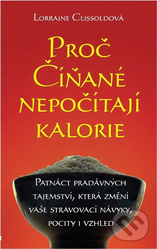 Kniha: Proč Číňané nepočítají kalorie (Lorraine Clissold). Slovart, 2009