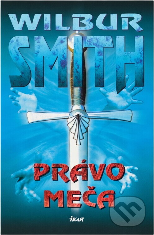 Kniha: Právo meča (Wilbur Smith). Ikar, 2001