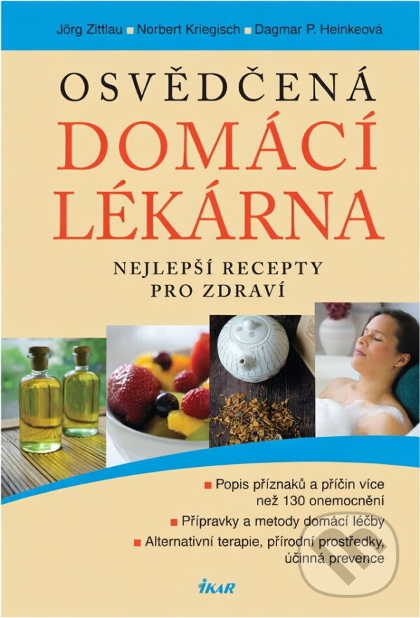 Kniha: Osvědčená domácí lékárna - Nejlepší recepty pro zdraví (Zittlau J., Kriegisch N. (Jörg Zittlau). Ikar, 2006