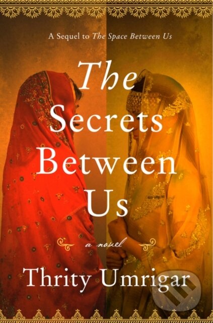 Kniha: The Secrets Between Us (Thrity Umrigar). HarperCollins, 2018