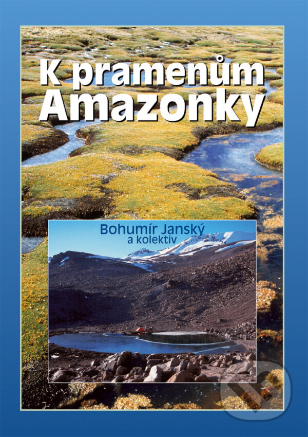 K pramenům Amazonky - Bohumír Janský, Ottovo nakladatelství, 2004