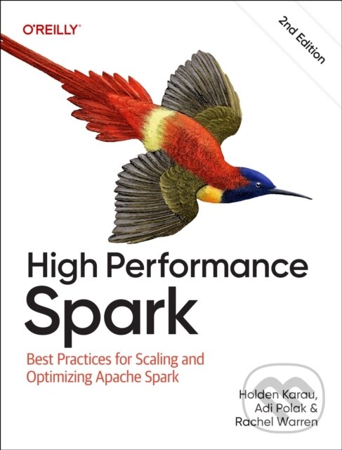 Kniha: High Performance Spark 2e (Adi Polak, Rachel Warren a Holden Karau). O'Reilly Media, 2026