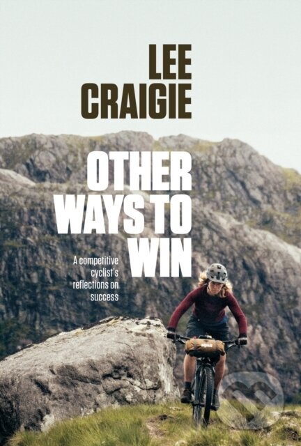 Kniha: Other Ways to Win (Lee Craigie). Vertebrate Publishing, 2023