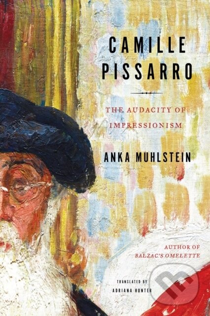 Kniha: Camille Pissarro (Adriana Hunter a Anka Muhlstein). Other Press, 2023