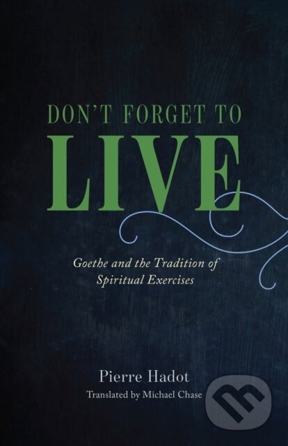 Kniha: Don't Forget to Live (Pierre Hadot). University of Chicago, 2023