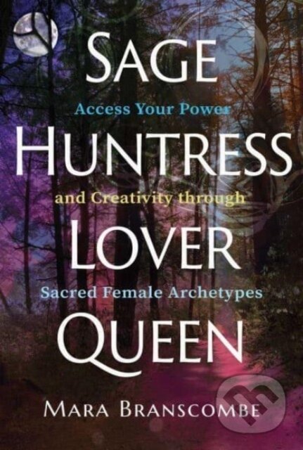 Kniha: Sage, Huntress, Lover, Queen (Mara Branscombe). Findhorn, 2023