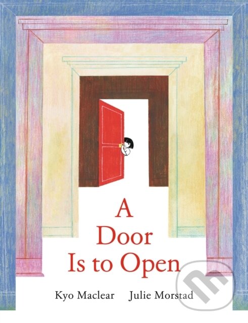 Kniha: Door Is to Open (Julie Morstad a Kyo Maclear). Tundra, 2026