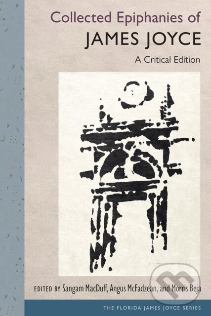 Kniha: Collected Epiphanies of James Joyce (James Joyce, Sangam MacDuff, Morris Beja a Angus McFadzean). University Press of Florida, 2024