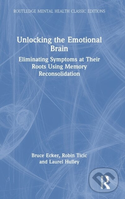 Kniha: Unlocking the Emotional Brain (Bruce Ecker, Robin Ticic a Laurel Hulley). Routledge, 2022