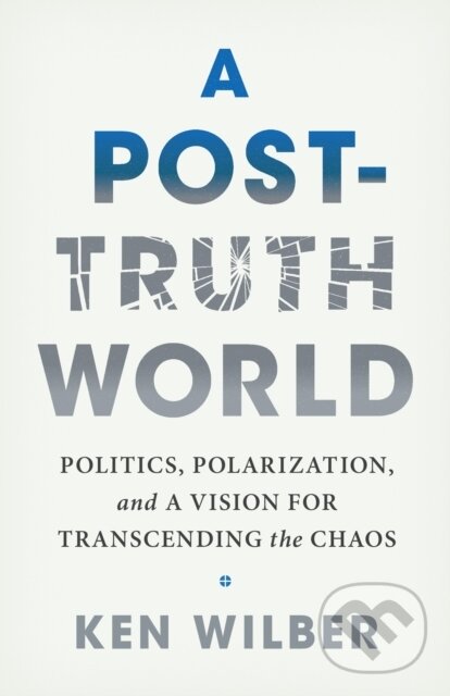 Kniha: A Post-Truth World (Ken Wilber). , 2024