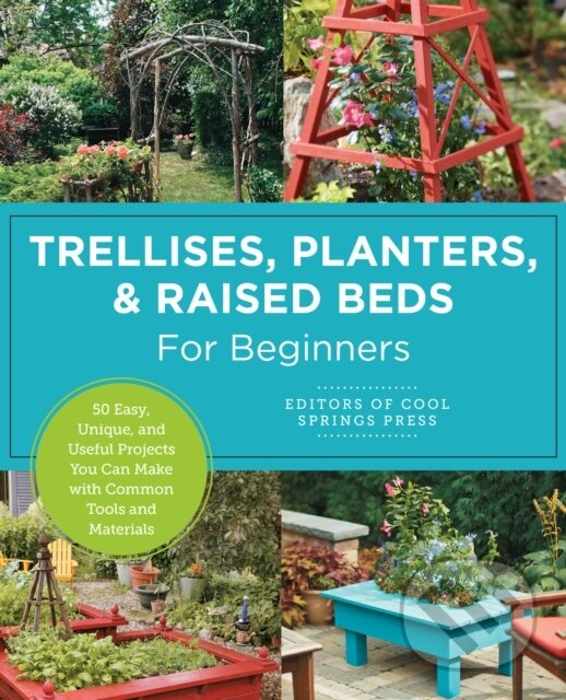 Kniha: Trellises, Planters & Raised Beds for Beginners (Editors of Cool Springs Press). New Shoe Press, 2025