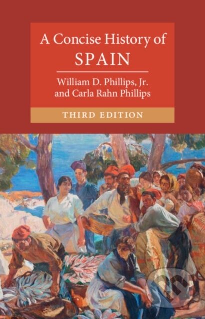 Kniha: A Concise History of Spain (Carla Rahn Phillips, Jr. a William D. Phillips). Cambridge University Press, 2026