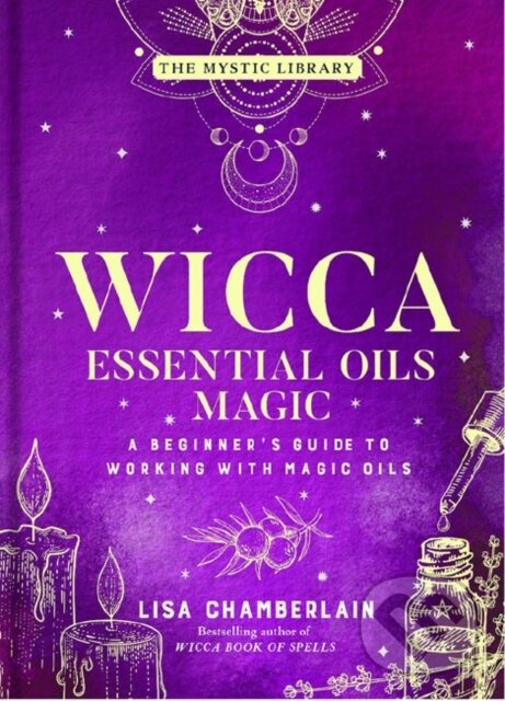 Kniha: Wicca Essential Oils Magic (Lisa Chamberlain). , 2022