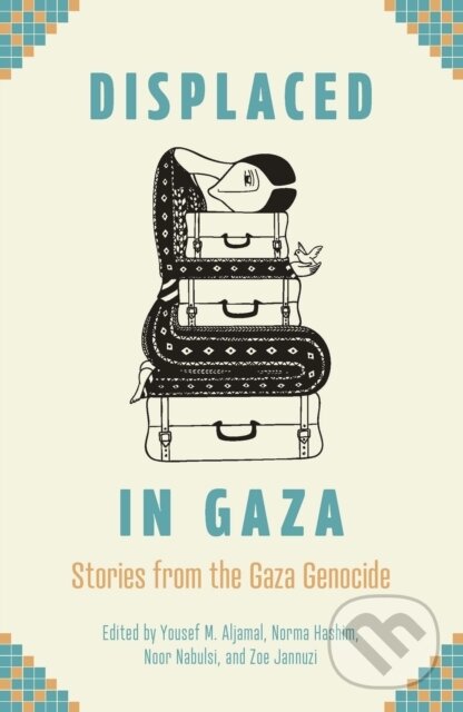 Kniha: Displaced in Gaza (Noor Nabulsi, Zoe Jannuzi, Yousef M. Aljamal a Norma Hashim). Haymarket Books, 2025
