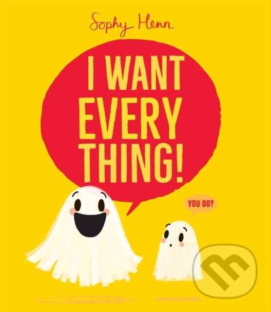 Kniha: The I Want Everything! (Sophy Henn). Beach Lane, 2026