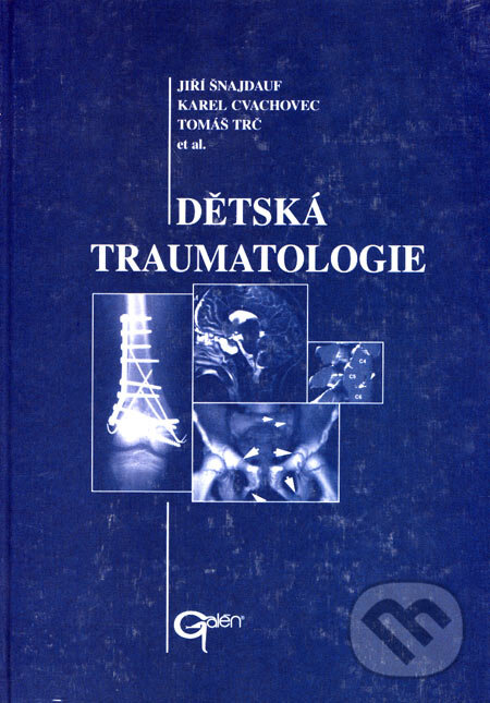 Kniha: Dětská traumatologie (Jiří Šnajdauf, Karel Cvachovec a Tomáš Trč). Galén, 2004