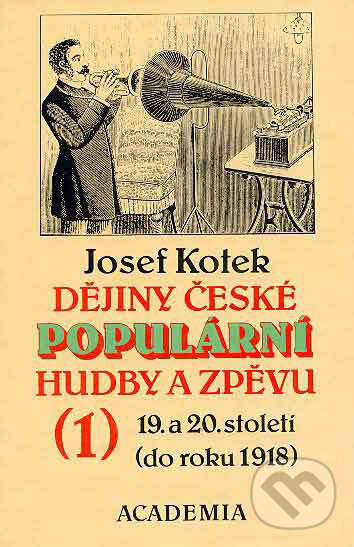 Kniha: Dějiny české populární hudby 1 (Josef Kotek). Academia