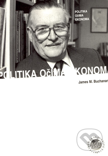 Kniha: Politika očima ekonoma (James M. Buchanan). Liberální institut, 2002