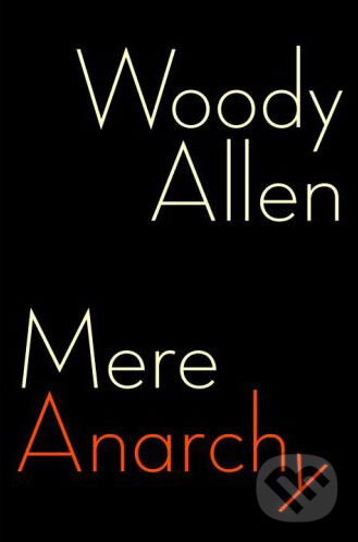 Mere Anarchy - Woody Allen, Ebury, 2007