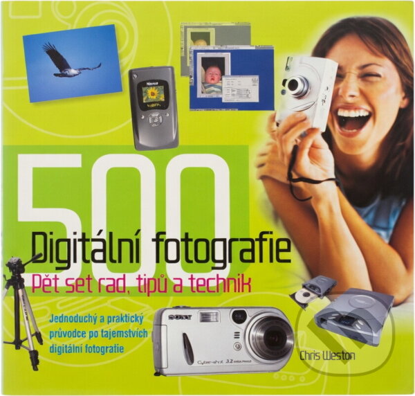 Kniha: Digitální fotografie Pět set rad, tipů a technik (Chris Weston). Slovart, 2005