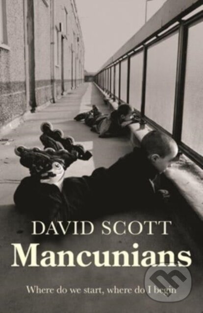 Kniha: Mancunians (David Scott). Manchester University Press, 2023