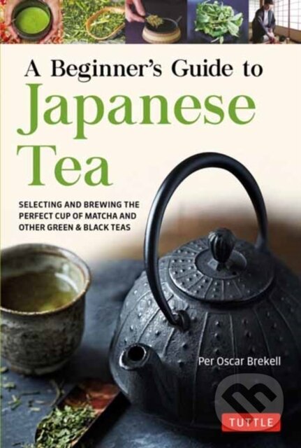 Kniha: A Beginner''s Guide to Japanese Teas (Per Oscar Brekell). Tuttle Publishing, 2022