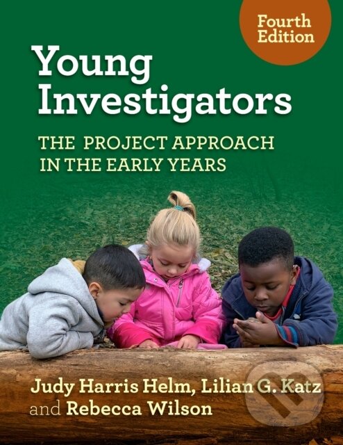 Kniha: Young Investigators (Judy Harris Helm, Rebecca Wilson a Lilian G. Katz). Teachers College, 2023