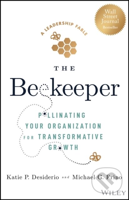 Kniha: The Beekeeper – Pollinating Your Organization for Transformative Growth (Katie P. Desiderio a Michael G. Frino). John Wiley & Sons, 2023