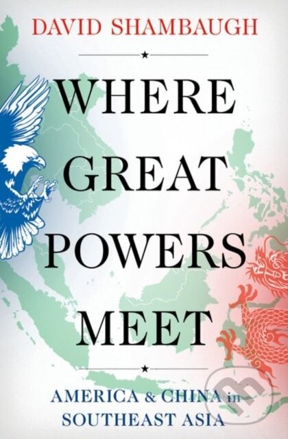 Kniha: Where Great Powers Meet (David Shambaugh). Oxford University Press, 2022