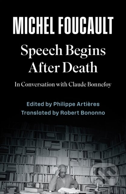 Kniha: Speech Begins After Death (Michel Foucault a Philippe Artieres). Polity Press, 2026