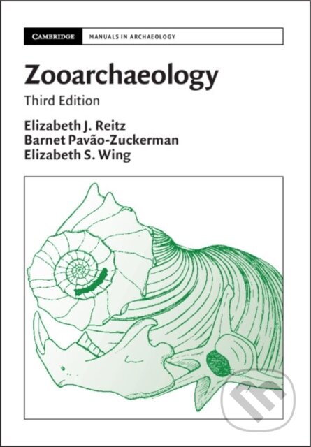 Kniha: Zooarchaeology (Barnet Pavao-Zuckerman, Elizabeth S. Wing a Elizabeth J. Reitz). Cambridge University Press, 2025