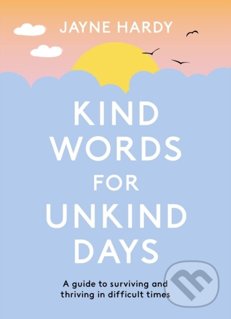 Kniha: Kind Words for Unkind Days (Jayne Hardy). Orion, 2024