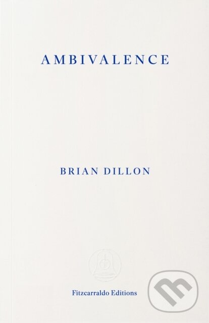 Kniha: Ambivalence (Brian Dillon). Fitzcarraldo Editions, 2026