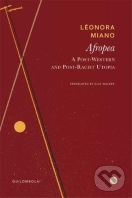 Kniha: Afropea – A Post–Western and Post–Racist Utopia (Gila Walker a Le´onora Miano). Seagull Books London Ltd, 2025