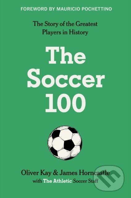 Kniha: The Soccer 100 (James Horncastle, The Athletic a Oliver Kay). William Morrow, 2025
