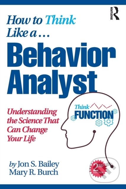 Kniha: How to Think Like a Behavior Analyst (Jon Bailey a Mary R. Burch). Routledge, 2022
