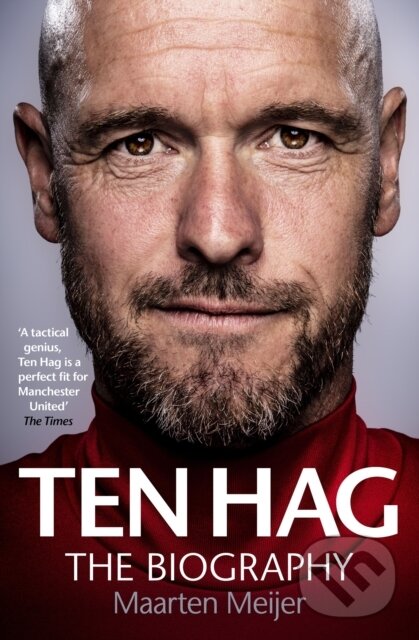 Kniha: Erik ten Hag: The Biography (Maarten Meijer). Ebury, 2022