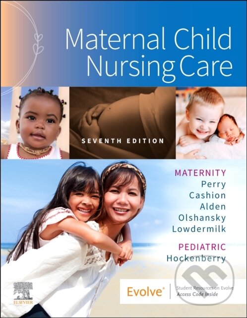 Kniha: Maternal Child Nursing Care (Deitra Leonard, RNC, PhD, FAAN Lowdermilk, Shannon E., RN, FAAN Perry, Marilyn J., PPCNP-BC, FAAN Hockenberry, Kitty, BC, MSN Cashion, Kathryn Rhodes, EdD, MSN, IBCLC Alden, Ellen, WHNP-E a FAAN Olshansky). Mosby, 2022