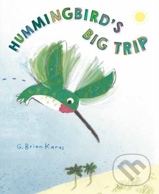 Kniha: Hummingbird's Big Trip (G. Brian Karas). Random House, 2026