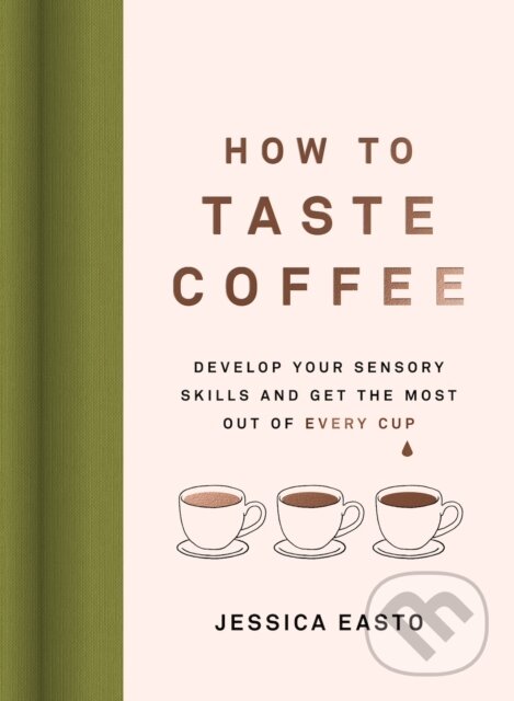 Kniha: How to Taste Coffee (Jessica Easto). , 2023