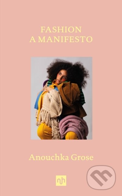 Kniha: Fashion: A Manifesto (Anouchka Grose). Notting Hill Editions, 2023