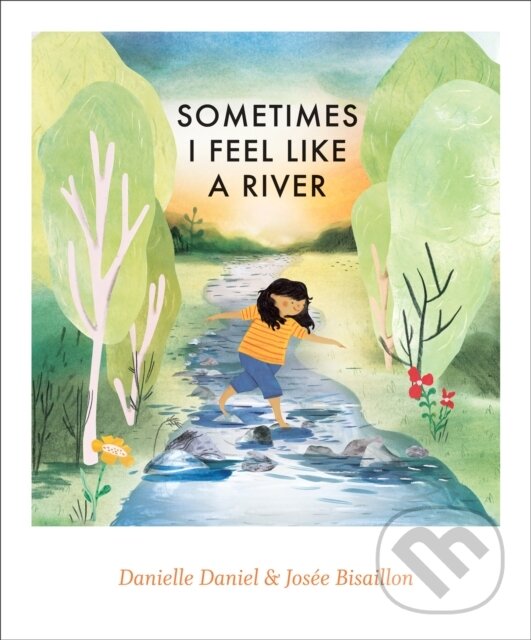 Kniha: Sometimes I Feel Like a River (Danielle Daniel). , 2023